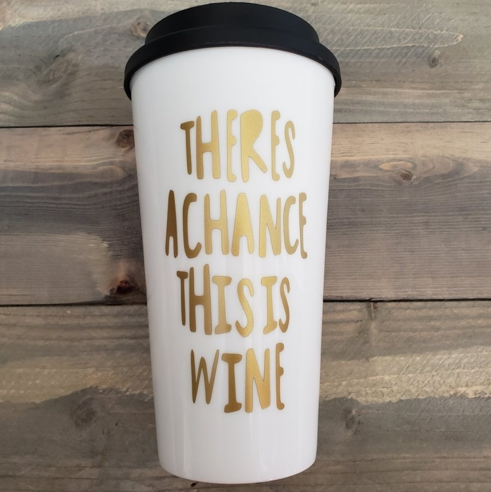 There's A Chance This Is Wine Travel Mug With Lid